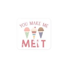 You Make Me Melt