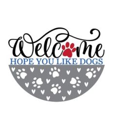 Welcome Hope You Like Dogs
