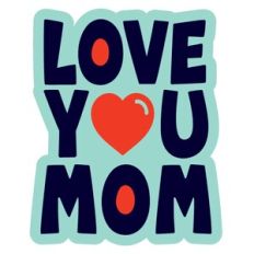 Love you Mom - Layered