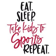 Eat Sleep Take Kids To Sports