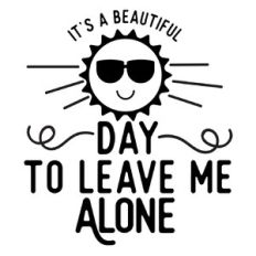 It’s a beautiful day to leave me alone - Funny Mom svg