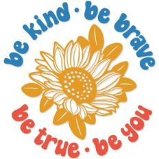 Be kind be brave be true be you
