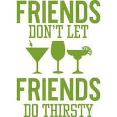 Friends Do Thirsty