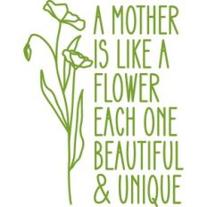 A Mother Is Like A Flower