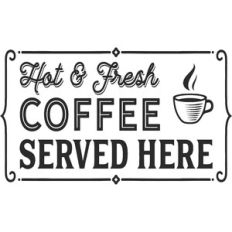 Hot and Fresh Coffee Served Here