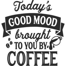 Today's Good Mood Brought To You By Coffee