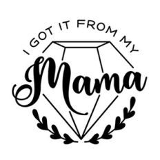 I Got It From My Mama