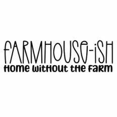Farmhouse-Ish Home Without The Farm Quote