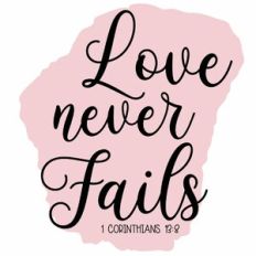 Love Never Fails 1 Corinthians 13:8