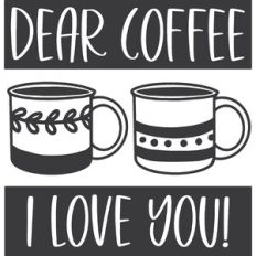 Dear Coffee I Love You
