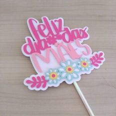 CAKE TOPPER FELIZ DIA DAS MÃES