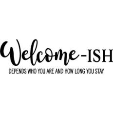 Welcome-Ish Depends Who You Are