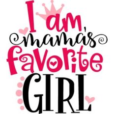 I Am Mamas Favorite Girl