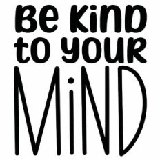 Be Kind To Your Mind Quote