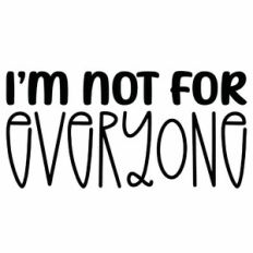 I'm Not For Everyone