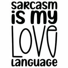 Sarcasm Is My Love Language Quote