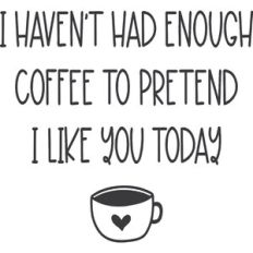 I Haven't Had Enough Coffee