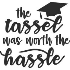 The Tassel Was Worth the Hassel
