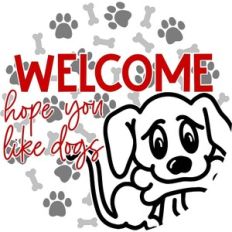Welcome Hope You Like Dogs - Round Design