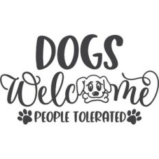 Dogs Welcome People Tolerated