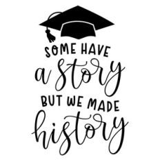 Some Have A Story But We Made History