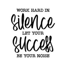 work hard in silence
