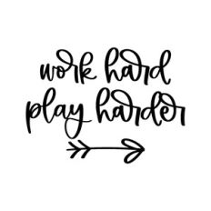 work hard play harder