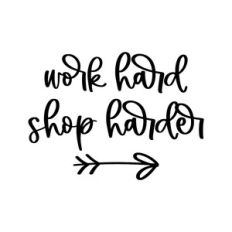 work hard shop harder