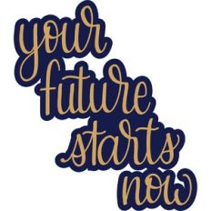 your future starts now