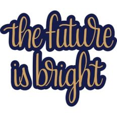 the future is bright