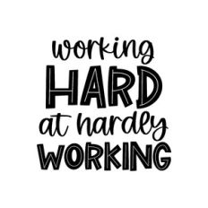 working hard at hardly working