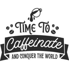 Time To Caffeinate And Conquer