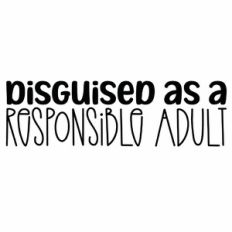 Disguised As A Responsible Adult Quote