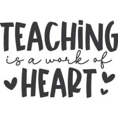 Teaching Is A Work Of Heart
