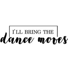 I’ll bring the dance moves - bachelor/bachelorette party