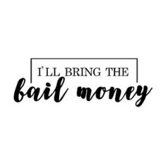 I’ll bring the bail money bachelor/bachelorette party