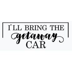 I’ll bring the getaway car/bachelorette party