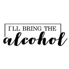 I’ll bring the alcohol wedding/ / bachelorette party