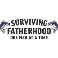 Surviving Fatherhood One Fish At A Time