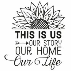 This Is Us Our Story Our Home Our Life Sunflower Quote