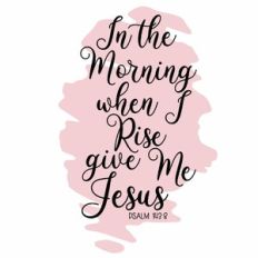 In The Morning When I Rise Give Me Jesus Watercolour Quote