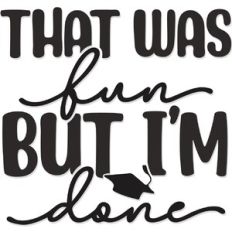 That was Fun but I'm Done