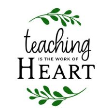 Teaching Is The Work Of Heart