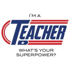 I'm A Teacher. What's Your Superpower?