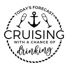Today's Forecast Cruising With A Chance Of Drinking