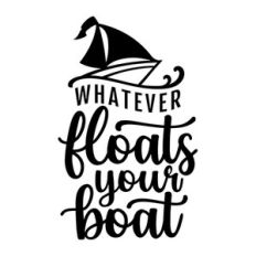 Whatever Floats Your Boat