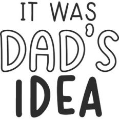 It Was Dads Idea