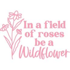 be a wildflower
