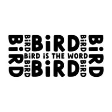 Bird is the Word