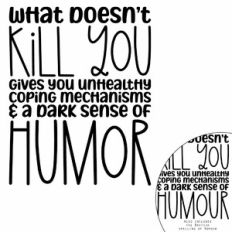 What Doesn't Kill You Funny Quote